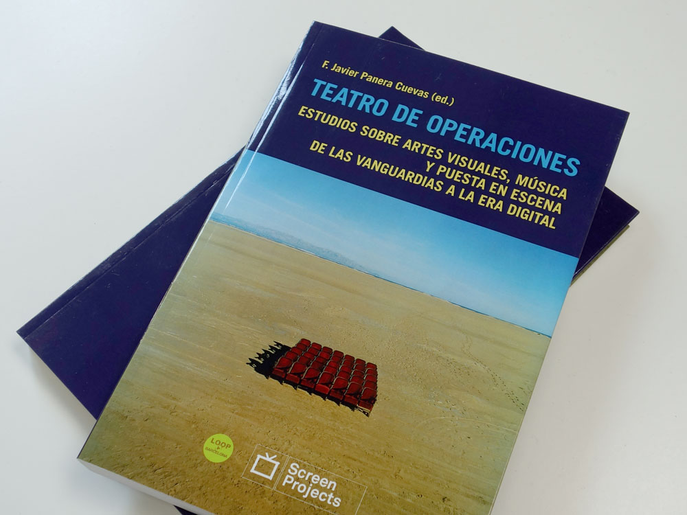 TEATRO DE OPERACIONES. Estudios sobre artes visuales, música y puesta en escena de las vanguardias a la era digital