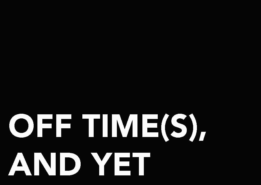 OFF TIME(S), AND YET
