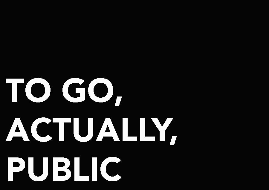 TO GO, ACTUALLY, PUBLIC