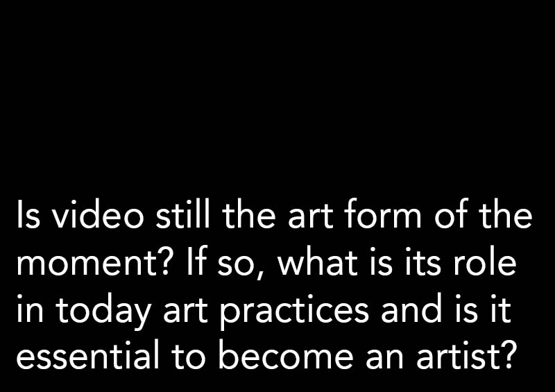 Is video still the art form of the moment?