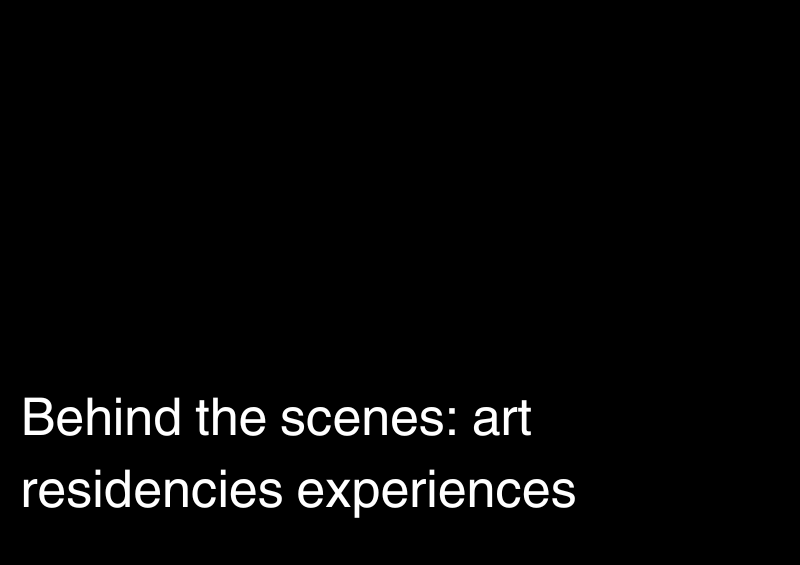 Behind the scenes: art residencies experiences