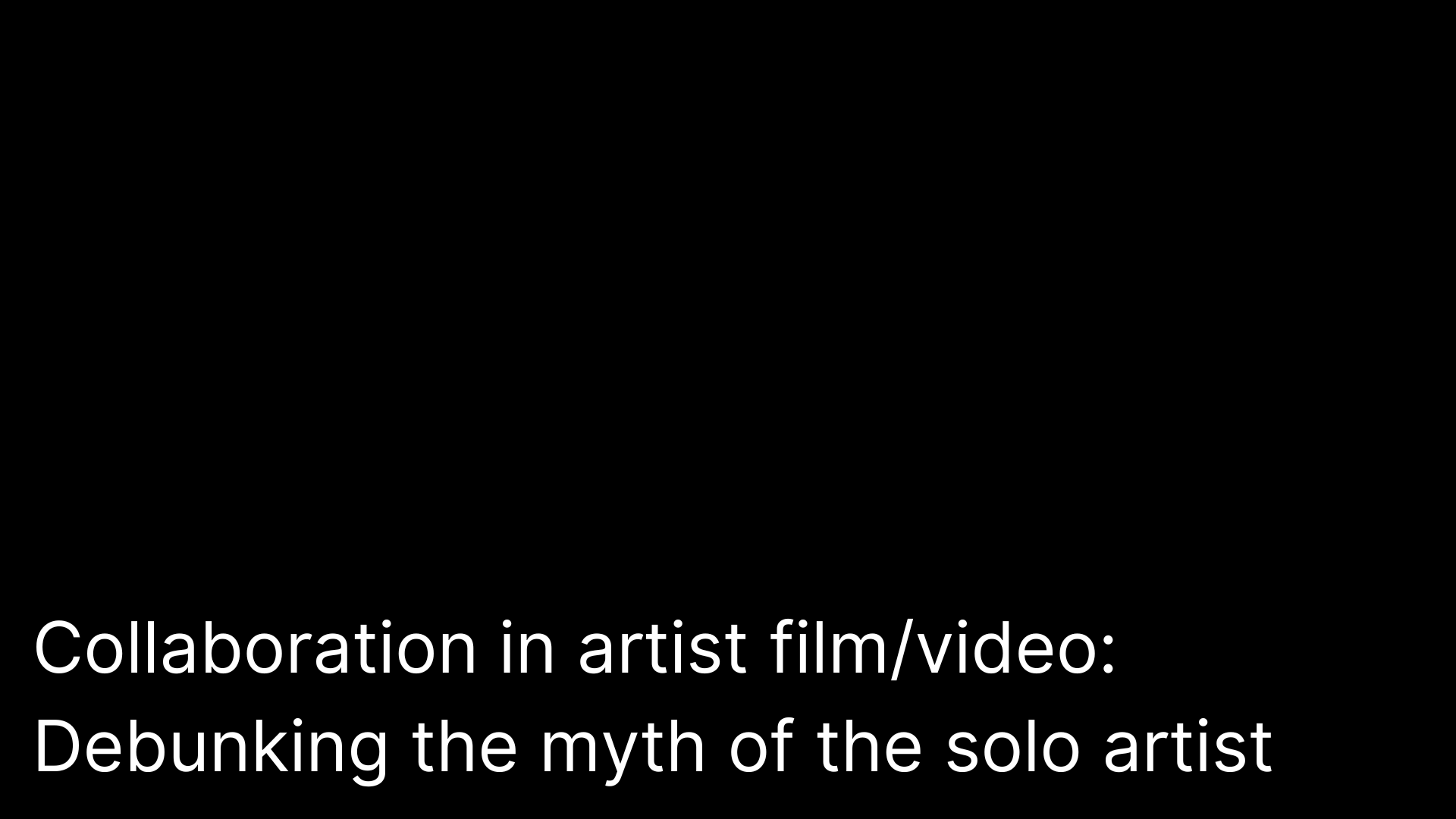 Collaboration in artist film/video: Debunking the myth of the solo artist